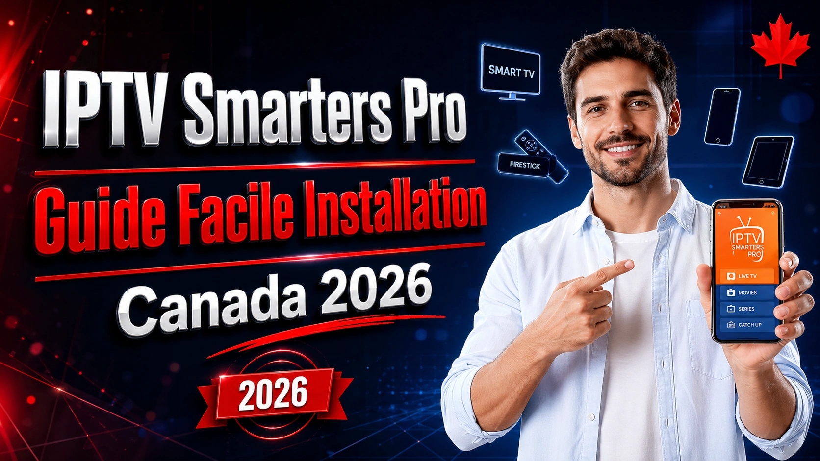 IPTV Smarters Pro installation Canada 2026 — guide facile pour Smart TV, Firestick, smartphone et tablette avec configuration rapide