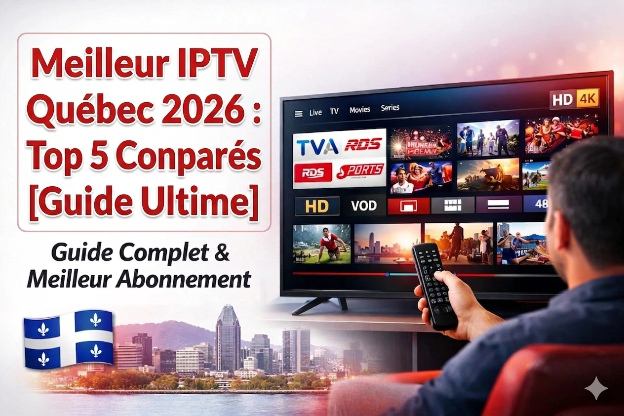 Meilleur IPTV Québec 2026 – Top 5 comparés avec TVA, RDS et chaînes HD sur Smart TV